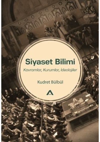 Siyaset Bilimi-Kavramlar Kurumlar İdeolojiler - Kudret Bülbül - Adres