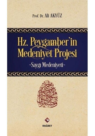 Hz.Peygamber'in Medeniyet Projesi - Ali Akyüz - Rağbet Yayınları
