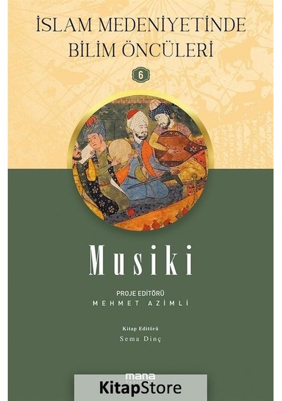 Musiki - İslam Medeniyetinde Bilim Öncüleri 6- Mana Yayınları