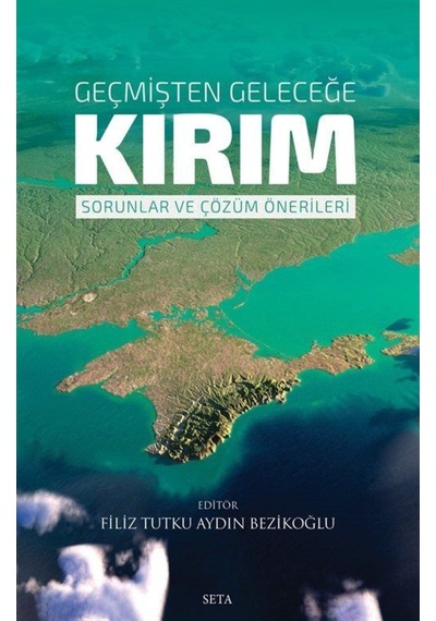 Geçmişten Geleceğe Kırım: Sorunlar Ve Çözüm Önerileri / Filiz ... 9786257712798