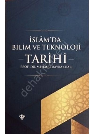 İslam'da Bilim ve Teknoloji Tarihi  - Mehmet Bayrakdar  - Türkiye Diyanet Vakfı Yayınları