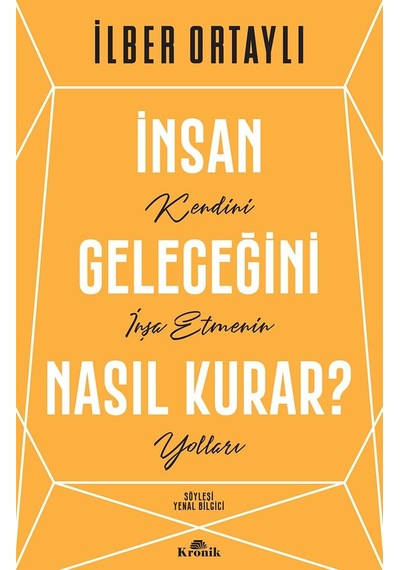 İnsan Geleceğini Nasıl Kurar : Kendini İnşa Etmenin Yolları