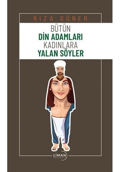 Bütün Din Adamları Kadınlara Yalan Söyler - Rıza Güner - Liman Yayınevi