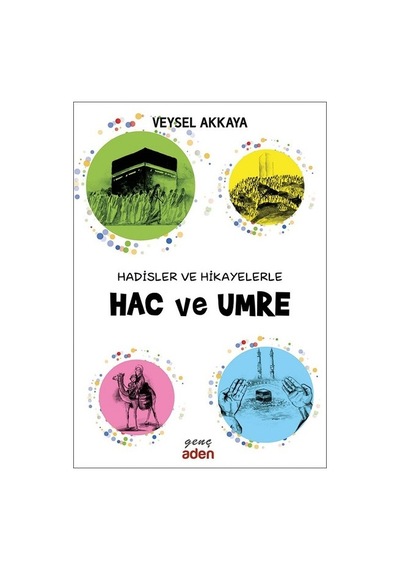 Hadisler ve Hikayelerle Hac ve Umre - Veysel Akkaya - Aden Yayınevi