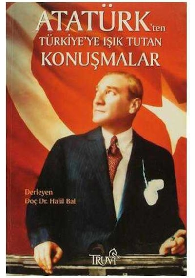 Atatürk'ten Türkiye'ye Işık Tutan Konuşmalar - Halil Bal