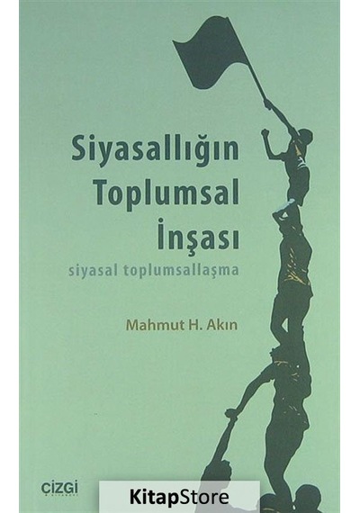 Siyasallığın Toplumsal İnşası - Mahmut Hakkı Akın - Çizgi Kitabevi