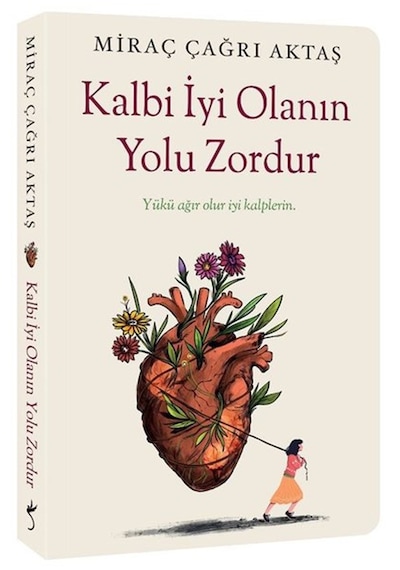 Kalbi İyi Olanın Yolu Zordur Miraç Çağrı Aktaş İndigo Kitap