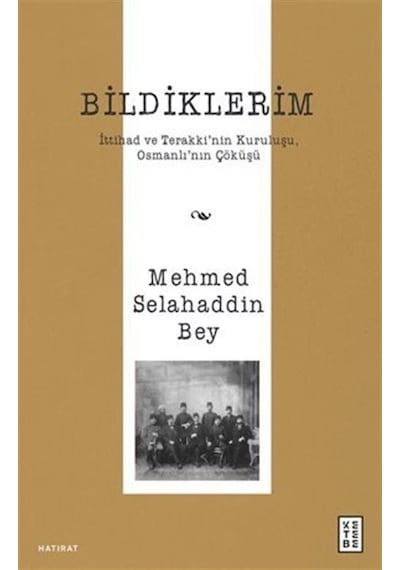 Bildiklerim / İttihad Ve Terakki'nin Kuruluşu, Osmanlı'nın Çök...