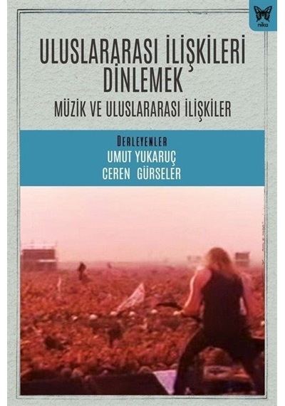 Uluslararası İlişkileri Dinlemek: Müzik ve Uluslararası İlişkiler- Nika Yayınevi