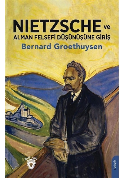 Nietzsche ve Alman Felsefi Düşünüşüne Giriş - Bernard Groethuysen - Dorlion Yayınevi