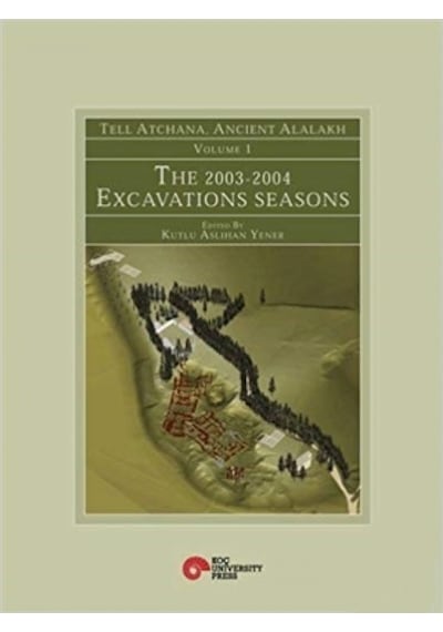 Tell Atchana. Ancient Alalakh Volume 1 - The 2003-2004 Excavati