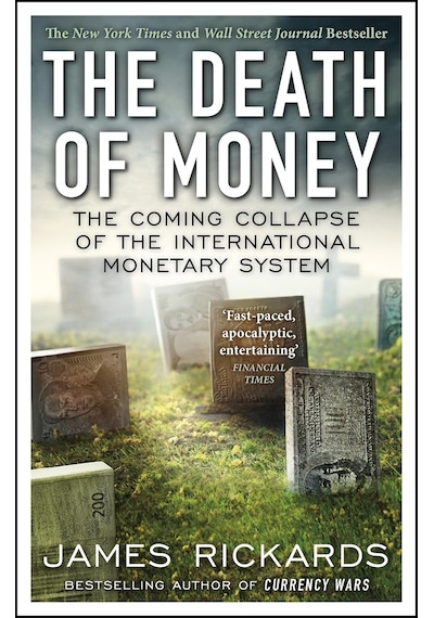 The Death Of Money: The Coming Collapse Of The International Monetary System