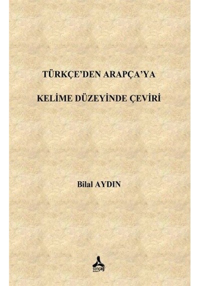 Türkçe'den Arapça'ya Kelime Düzeyinde Çeviri / Bilal Aydın