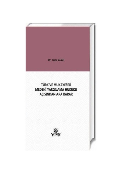 Yetkin Yayınları - Türk Ve Mukayeseli Medenî Yargılama Hukuku Açısından Ara Karar - Tuna Acar
