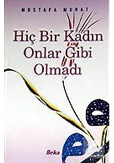 Hiç Bir Kadın Onlar Gibi Olmadı / Mustafa Murat 9789757561729