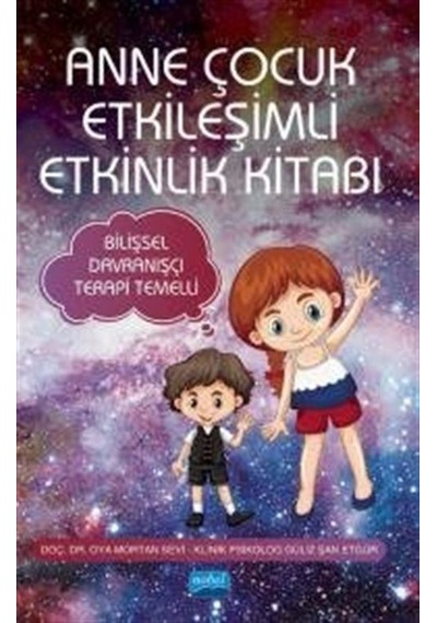 Anne Çocuk Etkileşimli Etkinlik Kitabı - Bilişsel Davranışçı Terapi Temelli - Güliz Şan Etgür - Nobel Akademik Yayıncılık