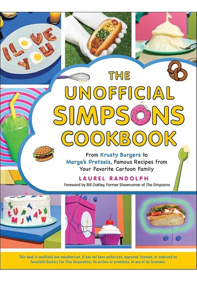 The Unofficial Simpsons Cookbook: From Krusty Burgers To Marge's Pretzels, Famous Recipes From Your Favorite Cartoon Family Unofficial Cookbook