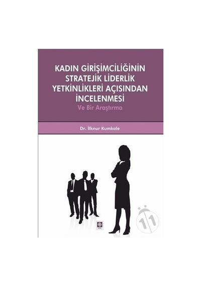 Kadın Girişimciliğinin Stratejik Liderlik Yet.Açı./Ilknur Kumkale