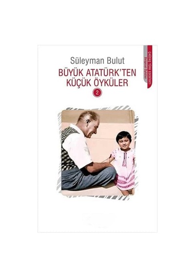 Büyük Atatürk'ten Küçük Öyküler 2 - Süleyman Bulut