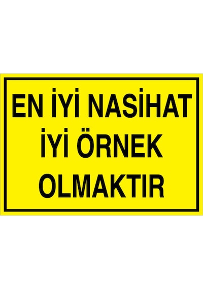 En İyi Nasihat İyi Örnek Olmaktır Uyarı Tabelası - 35x50 Alüminyum Kompozit Panel - Gs7