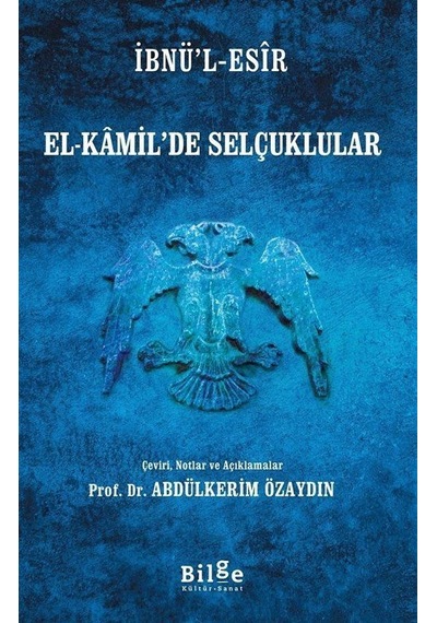El-Kamil'de Selçuklular - İbnü'l Esir - Bilge Kültür Sanat