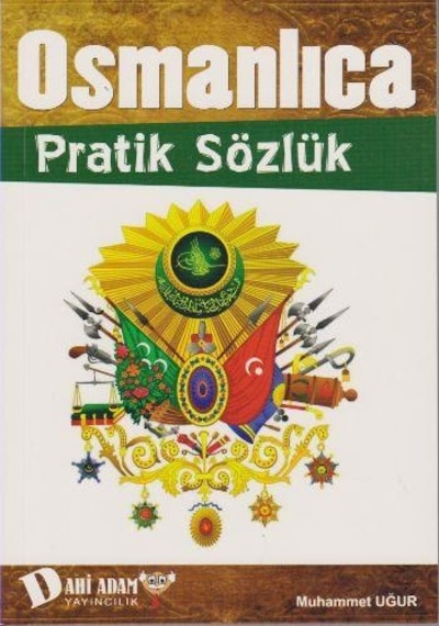Osmanlıca Pratik Sözlük - Muhammet Uğur - Dahi Adam Yayıncılık