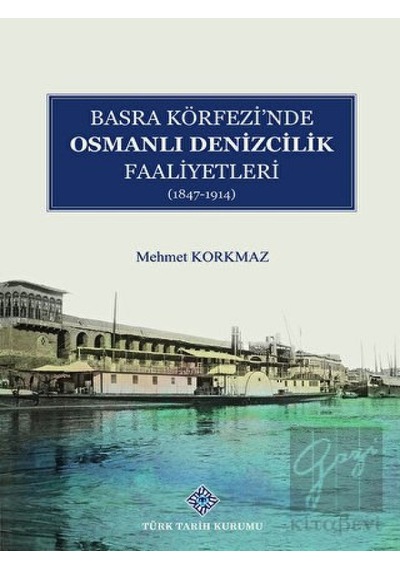 Basra Köfrezi'nde Osmanlı Denizcilik Faaliyetleri -  Türk Tarih Kurumu Yayınları
