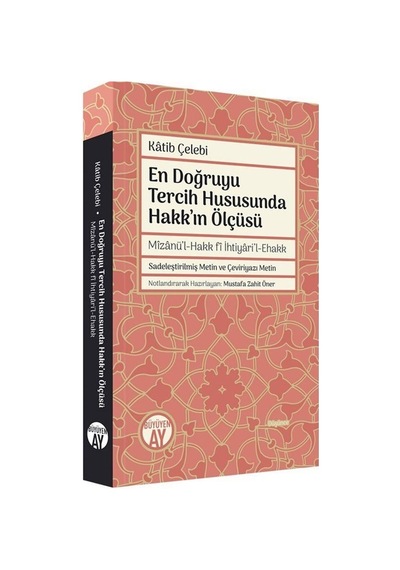 En Doğruyu Tercih Hususunda Hakk'ın Ölçüsü - Mizanü'l-Hakk fi İhtiyari'l-Ehakk - Katib Çelebi - Büyüyenay Yayınları