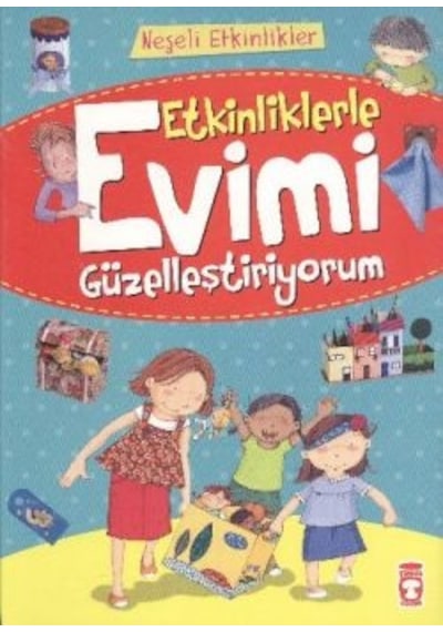 Etkinliklerle Evimi Güzelleştiriyorum - Bernadette Cuxart - Timaş Çocuk