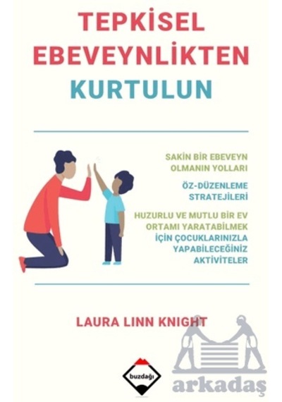 Tepkisel Ebeveynlikten Kurtulun - Laura Linn Knight - Buzdağı Yayınevi