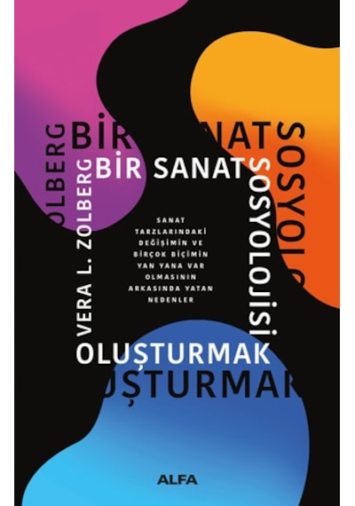 Bir Sanat Sosyolojisi Oluşturmak - Vera L. Zolberg - Alfa Yayıncılık
