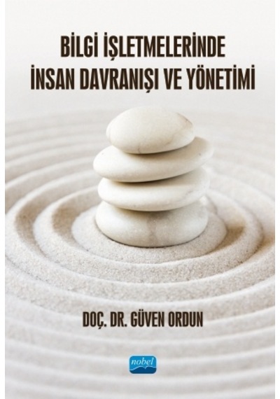 Bilgi İşletmelerinde İnsan Davranışı ve Yönetimi - Güven Ordun - Nobel Akademik Yayıncılık