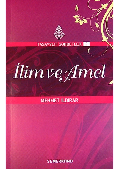 Tasavvuf Sohbetleri 2İlim ve Amel - Mehmet Ildırar - Semerkand Yayınları