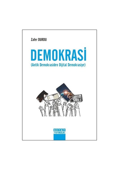 Demokrasi - Antik Demokrasiden Dijital Demokrasiye - Zafer Durdu - Detay Yayıncılık