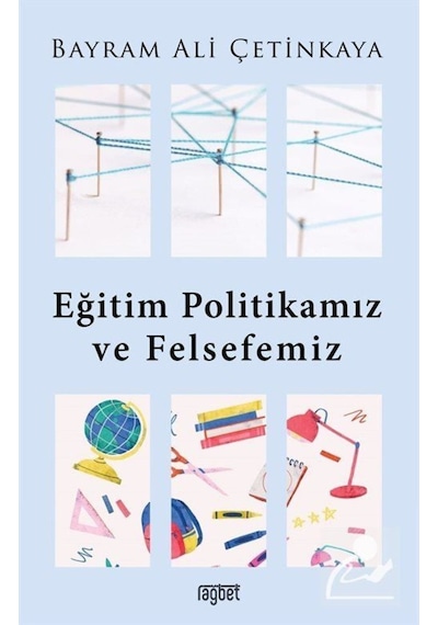 Eğitim Politikamız ve Felsefemiz - Bayram Ali Çetinkaya - Rağbet Yayınları