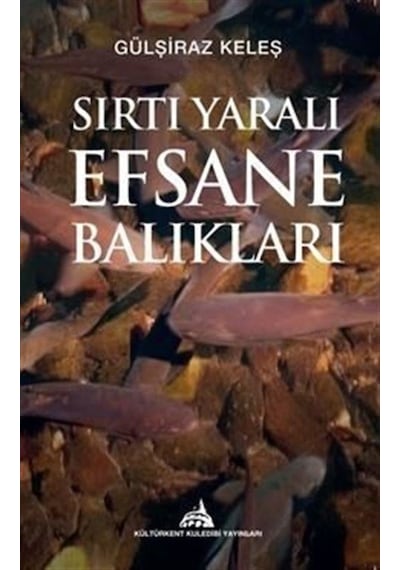 Sırtı Yaralı Efsane Balıkları - Gülşiraz Keleş - Kuledibi Yayınları