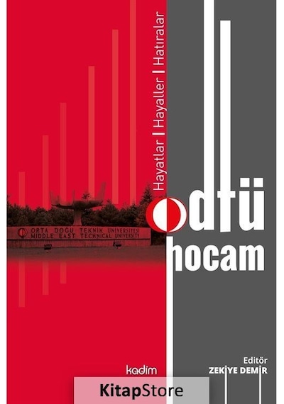 Odtü Hocam: Hayatlar - Hayaller - Hatıralar- Kadim