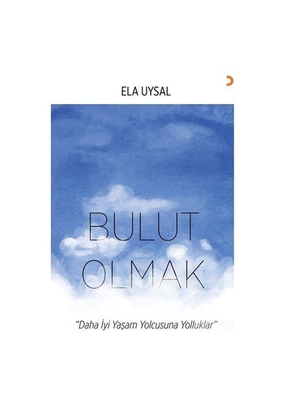 Bulut Olmak - Daha İyi Yaşam Yolcusuna Yolluklar - Ela Uysal - Cinius