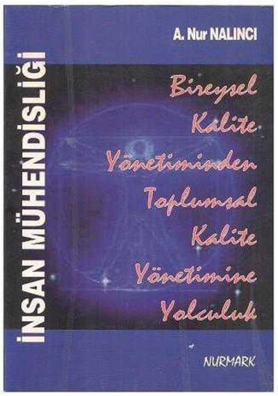 İnsan Mühendisliği Bireysel Kalite Yönetiminden Toplumsal Kalite Yönetimine Yolculuk - A. Nur Nalıncı