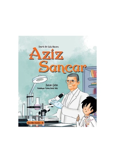 Aziz Sancar - Bir Kutu Macera - Öncü Bilim İnsanları 18 - Ayşegül Sözen Dağ - Kaşif Çocuk Yayınları