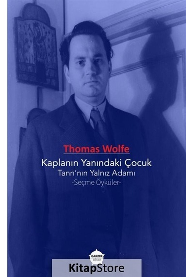 Kaplanın Yanındaki Çocuk: Tanrı'nın Yalnız Adamı - Seçme Öyküler - Thomas Wolfe - Ganzer Kitap