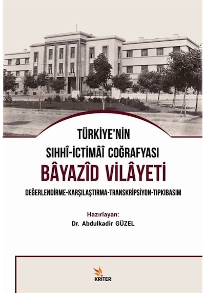 Türkiye'nin Sıhhi-İctimai Coğrafyası Bayazıd Vilayeti Değerlendirme - Karşılaştırma - Transkripsiyon - Abdulkadir Güzel - Kriter
