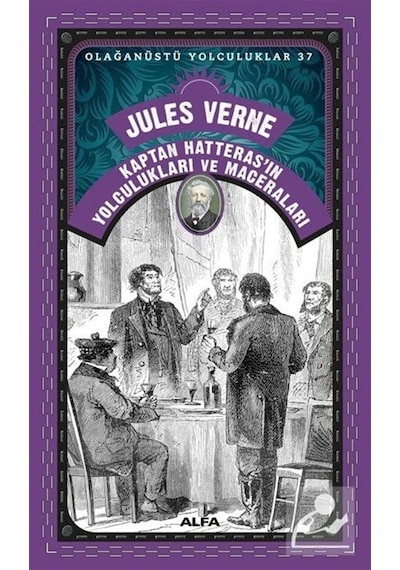 Kaptan Hatteras'ın Yolculukları ve Maceraları - Olağanüstü Yolculuklar 37 - Jules Verne - Alfa Yayıncılık