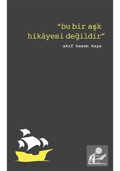 Bu Bir Aşk Hikayesi Değildir - Akif Hasan Kaya - İz Yayıncılık
