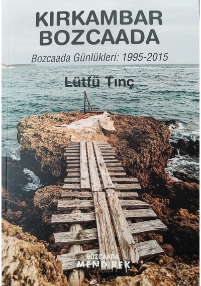 Kırkambar Bozcaada: Bozcaada Günlükleri 1995 - 2015 - Lütfü Tınç - Bozcaada Mendirek Yayınları