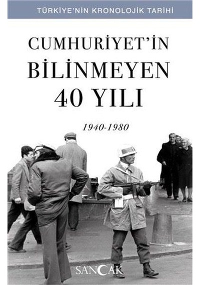 Cumhuriyetin Bilinmeyen 40 Yılı 1940-1980 - Türkiye Nin Kronolojik Tarihi