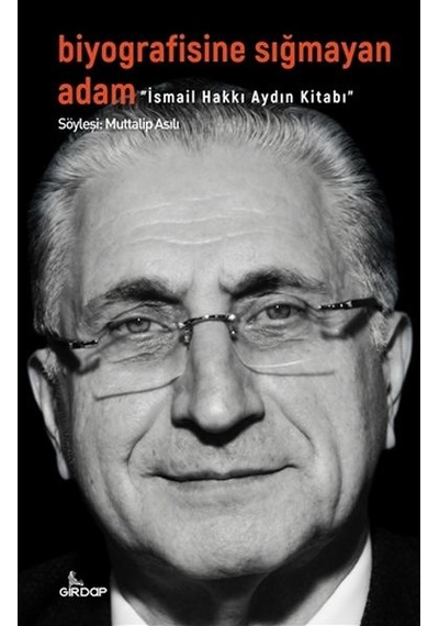 Biyografisine Sığmayan Adam - Ismail Hakkı Aydın Kitabı