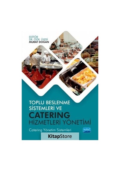 Toplu Beslenme Sistemleri ve Catering Hizmetleri Yönetimi - Murat Doğan - Nobel Akademik Yayıncılık