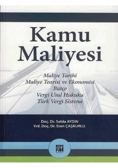 Gazi Kitabevi - Kamu Maliyesi (Maliye Tarihi Maliye Teorisi ve Ekonomisi) - Doç. Dr. Selda Aydın - Yrd. Doç. Dr. Eren Çaşkurlu