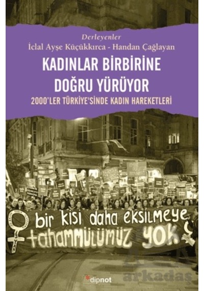 Kadınlar Birbirlerine Doğru Yürüyor Dipnot Yayınları